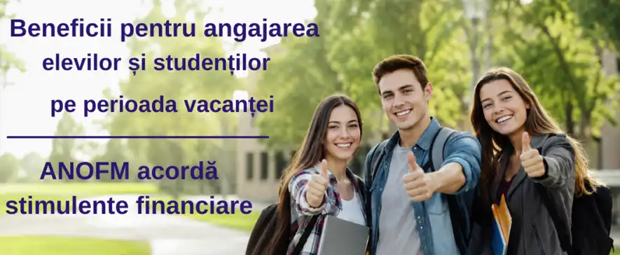 Angajatorii pot primi stimulente financiare pentru angajarea elevilor și studenților în vacanță – ANOFM reamintește condițiile și beneficiile