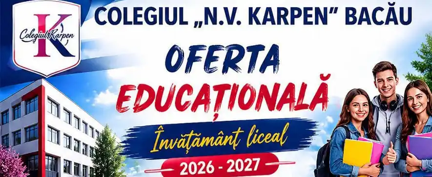 Colegiul „N.V. Karpen” Bacău anunță oferta educațională pentru 2026–2027: opt specializări la învățământul liceal